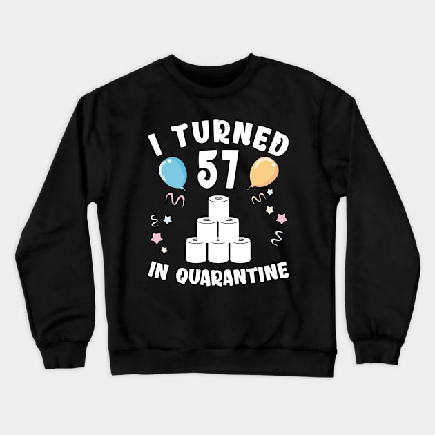 I Turned 57 In Quarantine Crewneck Sweatshirt by Kagina